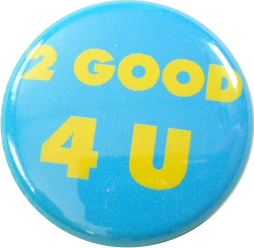 2 Good 4 U button